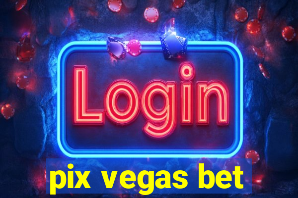 pix vegas bet